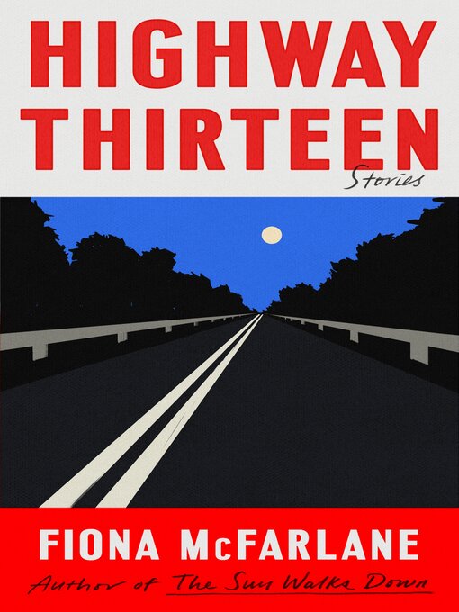 Title details for Highway Thirteen by Fiona McFarlane - Available